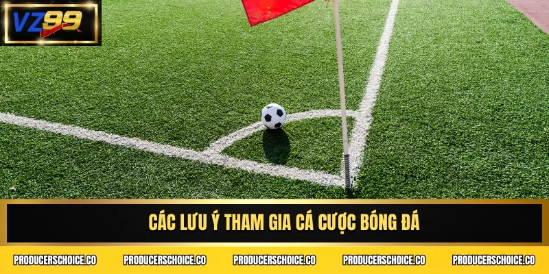 Các lưu ý tham gia cá cược bóng đá