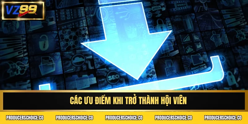 Các ưu điểm khi trở thành hội viên