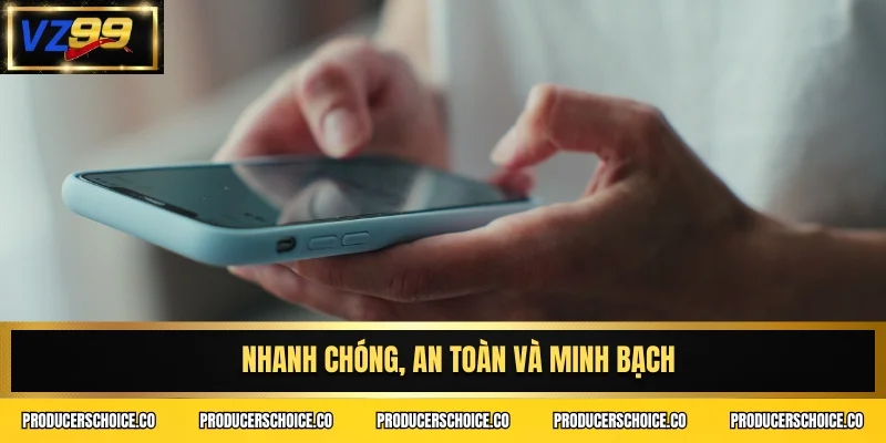 Nhanh chóng, an toàn và minh bạch